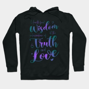 You’ll find wisdom at the intersection of truth and love Hoodie